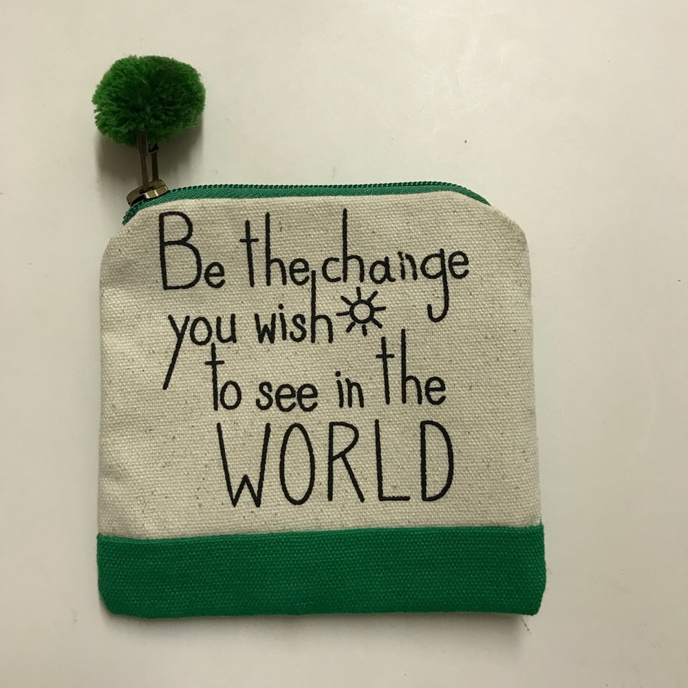 “Be the change you wish to see in the world” Pouch